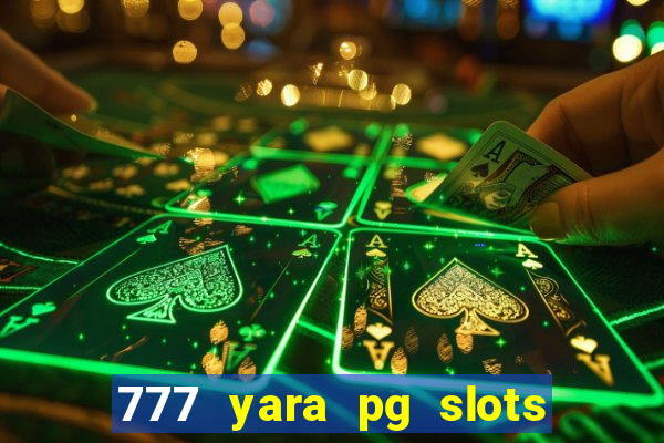 777 yara pg slots paga mesmo